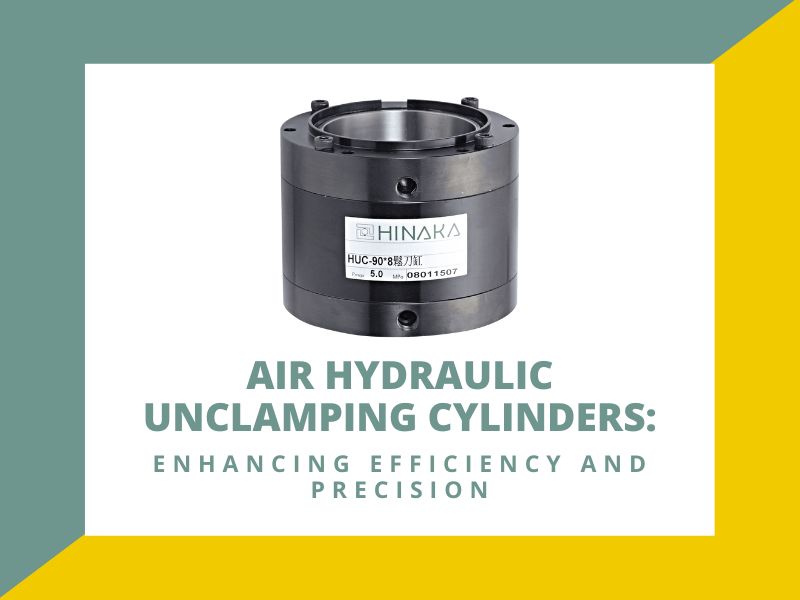 Air Hydraulic Unclamping Cylinders: Enhancing Efficiency and Precision